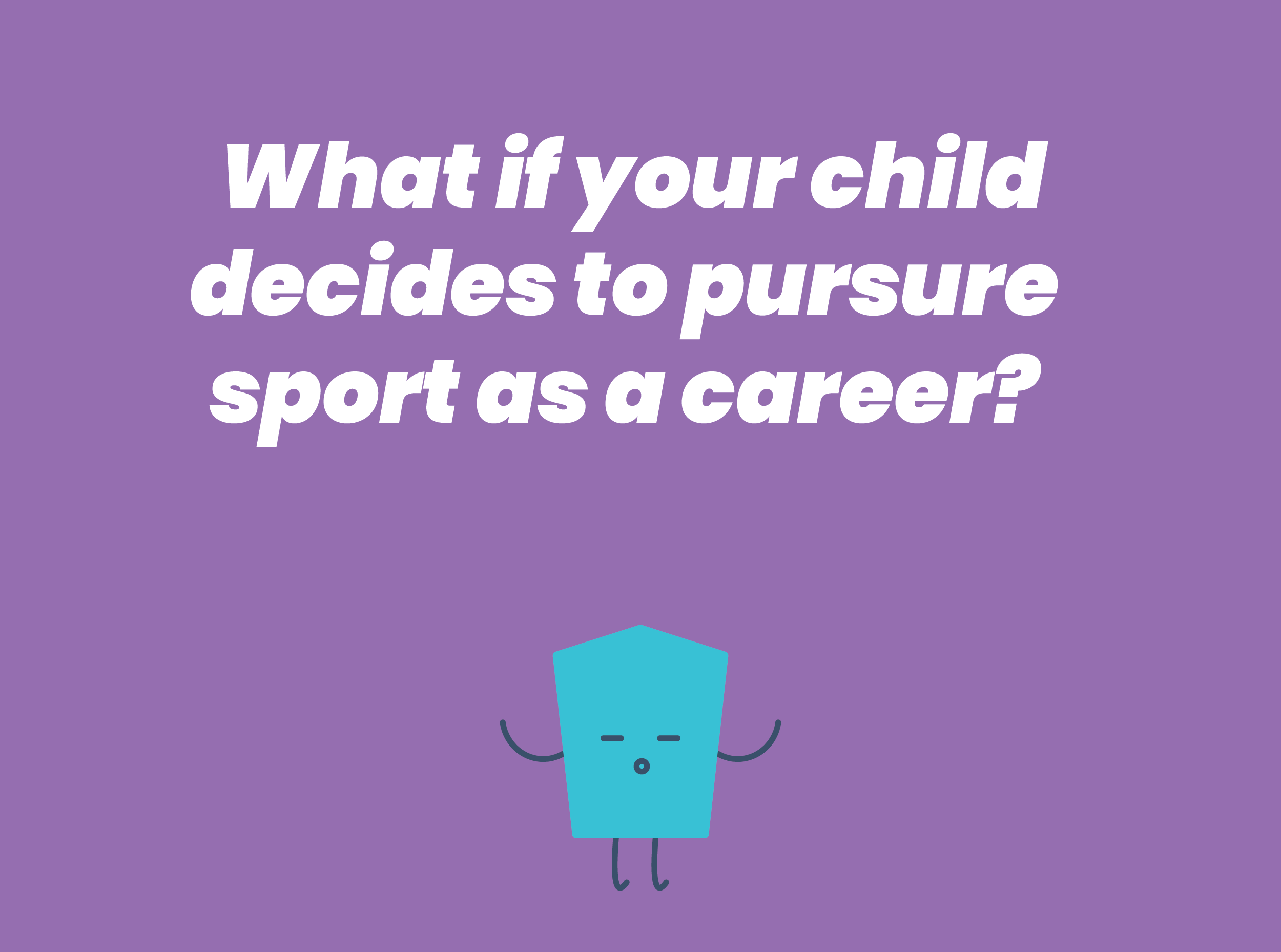 What if your child decides to pursure sport as a career?
